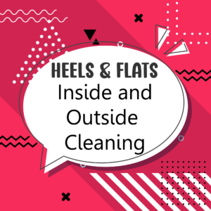 Heels & Flats - Inside and Outside Cleaning